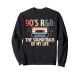 The Soundtrack Of My Life 90s R&B Music Lover Sweatshirt