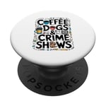 Coffee Dogs and Crime Shows True Funny Dogs Lovers PopSockets PopGrip Adhésif