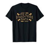 It's All About The Pasta - Funny I Love Italian Pasta T-Shirt