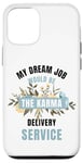 iPhone 12/12 Pro My Dream Job Would Be The Karma Delivery Service Case