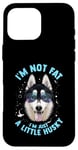 iPhone 16 Pro Max Funny Husky Dog: I'm Not Fat, I'm Just a Little Husky Case