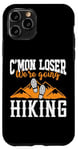 iPhone 11 Pro Hiker C'mon Loser We're Going Hiking Case