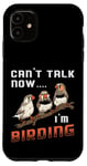 iPhone 11 Watch Birds Can't Talk Now I'm Birding Vintage Bird Watcher Case