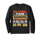 Volleyball Player Warning Do Not Tell Me How To Do My Job Long Sleeve T-Shirt