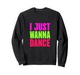 Funny, I Just Wanna Dance Men and Women Sweatshirt