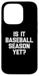 Coque pour iPhone 14 Pro T-shirt humoristique « Is It Baseball Season Yet? »