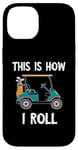 iPhone 14 Golf Cart Driver This Is How I Roll Golf Sport Player Golfer Case