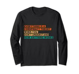 Everything Is A Conspiracy Theory When You Don't Understand Long Sleeve T-Shirt