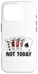 Coque pour iPhone 16 Pro Pas aujourd'hui, Poker donne le High Roller Poker à un joueur de Texas Holdem