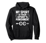 My Sport Is Your Sport's Punishment Cross Country Running Pullover Hoodie