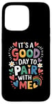 iPhone 15 Pro Max Behavior Analyst It's A Good Day To Pair With Me ABA Lover Case