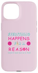 Coque pour iPhone 15 Tout se passe pour une raison