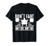 Funny Fitness Gym Workout Themed Weights Squat Don't Fart T-Shirt