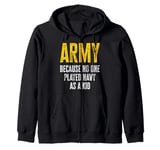 Army Because No One Played Navy As A Kid Funny Army Quote Zip Hoodie