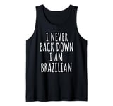 I Never Back Down I Am Brazilian Tank Top