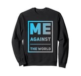 Sarcastic Funny Proud People Text Quote Me Against The World Sweatshirt