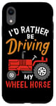 Coque pour iPhone XR I'd Rather Be Driving My Wheel Horse Tracteur agricole amusant