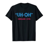 Funny 4th of July T-Shirt | Uh-Oh England 1776 Shirt T-Shirt