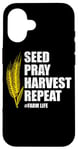 iPhone 16 Seed Pray Harvest Repeat Farming Farmer Life Men Women Case