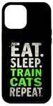 iPhone 12 Pro Max EAT. SLEEP. TRAIN CATS REPEAT. Cat Trainer Mantra Case