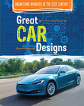 Great Car Designs (Engineering Wonders of the 21st Century)