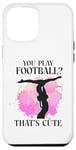 iPhone 12 Pro Max Ballet Dancer Dance Girl Ballerina You Play Football? That's Case