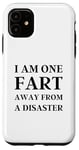 iPhone 11 Fart Present for Dad - I am One Fart Away from a Disaster Case