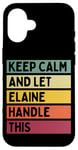 iPhone 16 Keep Calm And Let Elaine Handle This Funny Quote Retro Case