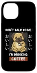 Coque pour iPhone 14 Kawaii Carlin Coffee Don't Talk To Me I'm Drinking Coffee