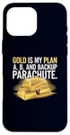 Coque pour iPhone 16 Pro Max Gold is My Plan A, B & Backup Parachute Investisseurs in Gold