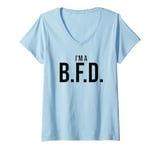 Womens BFD Im a Big Deal Big Flippin' Deal Big Fat Deal I'm a BFD V-Neck T-Shirt