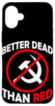 Coque pour iPhone 16 Plus Better Dead Than Red Anti Communism Communist Anti Gauche