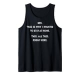 See This Is Why I Wanted To Stay Home Funny Sarcastic Quote Tank Top