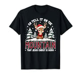 Go Tell It On The Reindeer Mountain That Jesus Christ Born T-Shirt