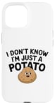 Coque pour iPhone 15 I Don't Know I'm Just A Potato Funny Kawaii Patate Saying