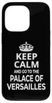 iPhone 13 Pro Keep Calm And Go To The Palace Of Versailles! Funny Saying Case