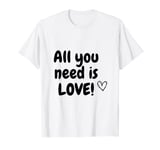 All you need is love T-Shirt