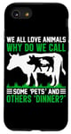 iPhone SE (2020) / 7 / 8 We All Love Animals Why Do We Call Some Pets And Others Dinn Case