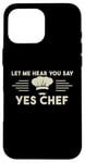 Coque pour iPhone 16 Pro Max Laissez-moi Vous Entendre Dire Oui Chef Master Cook