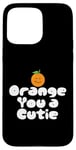 Coque pour iPhone 15 Pro Max Orange You a Cutie – Blague sarcastique amusante sur les fruits – Record