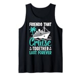 Friends That Cruise Together Last Forever Tank Top