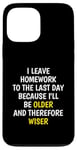 iPhone 13 Pro Max I Leave Homework To The Last Day - Funny School Sarcasm Pun Case