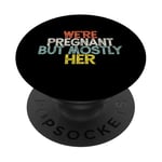 We're Pregnant But Mostly Her, Funny Expectant Father Saying PopSockets PopGrip Adhésif