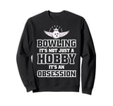 It's An Obsession - Bowler Bowling Ball Funny Bowling Sweatshirt