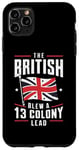 iPhone 11 Pro Max BetsyRsoss Flags, The British Blew a 13 ColonyLead Case