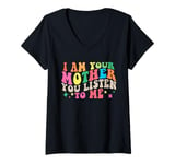 Womens Groovy I Am Your Mother Vintage You Listen To Me Mother's Da V-Neck T-Shirt