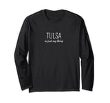 Tulsa Is Just My Thing Long Sleeve T-Shirt