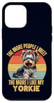 Coque pour iPhone 12 mini Plus de gens que je rencontre, plus j'aime mon propriétaire de chien Yorkie