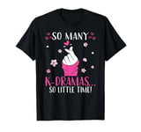 K Drama So Many K-Dramas So Little Time Korean Drama T-Shirt