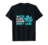 Water Slide Hair Don't Care Aqua Park Swimming Waterslides T-Shirt